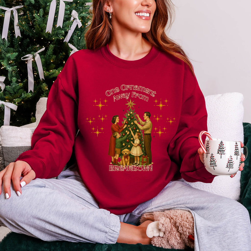 One Ornament Away From Breakdown Christmas Sweatshirt